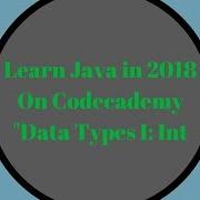 Learn Java In 2018 Data Types I Int Learn Java On Codecademy