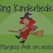 Morgens Früh Um Sechs Kinderlieder Zum Mitsingen Sing Kinderlieder