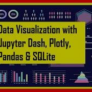 Data Visualization With Jupyter Dash Plotly Pandas SQLite