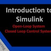 Introduction To Simulink Open Loop System And Closed Loop Control System