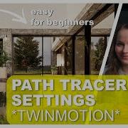 PATH TRACER Settings For Twinmotion For Beginners