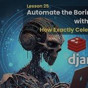 25 Как именно работает Celery Автоматизируйте рутинные задачи с помощью Django