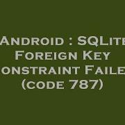 Android SQLite Foreign Key Constraint Failed Code 787