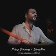 Hulusi Gökmeşe Bilseydim Hulusigökmeşe Orhangencebay