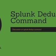 Команды Splunk обсуждение команды Dedup