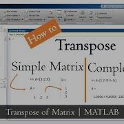 How To Transpose Matrix In Matlab How To Transpose Complex Matrix In Matlab Matlab Programming