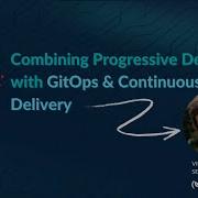 Combining Progressive Delivery With GitOps And Continuous Delivery