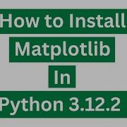 Как установить Matplotlib в Python 3 12 2 Windows 10