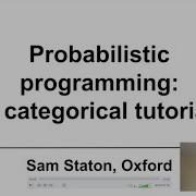 Tutorial Probabilistic Programming A Categorical Tutorial Sam Staton