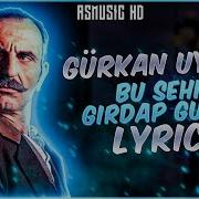 Gürkan Uygun Bu Şehir Girdap Gülüm Lyrics