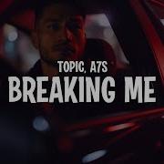 Topic Feat A7S Breaking Me Lyrics