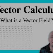Vector Calculus Lecture 11 What Is A Vector Field