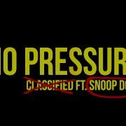 Classified No Pressure Ft Snoop Dogg Official Music Video