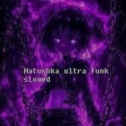 Matushka Ultra Funk Slowed And Reverb 1 Hour
