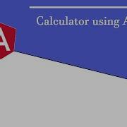 Create A Calculator Using Angular Addition Subtraction Multiplication Division Using Angular