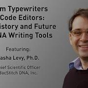 From Typewriters To Code Editors The History And Future Of DNA Writing Tools Sasha Levy PhD