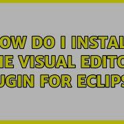 How Do I Install The Visual Editor Plugin For Eclipse