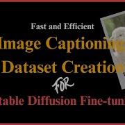 Fast And Efficient Image Captioning Dataset Creation For Stable Diffusion Finetuning