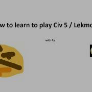 Изучение Лекмодов Эпизод 1 Как изучить Civ 5 и Лекмод