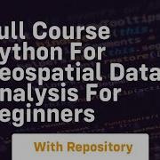 Full Course Python For Geospatial Data Analysis For Beginners