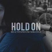 Multifandom Siblings Hold On
