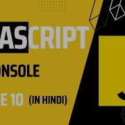 Lecture 10 Mastering JavaScript Console Functions And Tricks Javascript Tutorial For Beginners