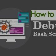 Debug And Troubleshoot Bash Scripts