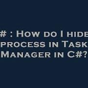 C How Do I Hide A Process In Task Manager In C