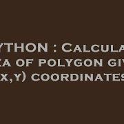 PYTHON Calculate Area Of Polygon Given X Y Coordinates