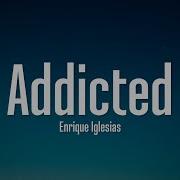 Enrique Iglesias Addicted Lyrics