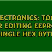 Electronics Tool For Editing EEPROM Single Hex Byte 3 Solutions