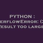 PYTHON OverflowError 34 Result Too Large