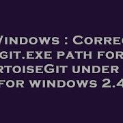Windows Correct Git Exe Path For TortoiseGit Under Git For Windows 2 4