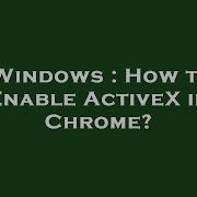 Windows How To Enable ActiveX In Chrome