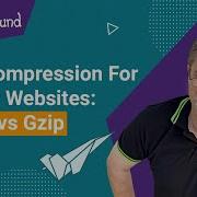 How File Compression Increases Your Website Speed BROTLI Vs GZIP Algorithms