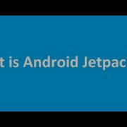 Chapter 02 Lesson 01 What Is Android Jetpack