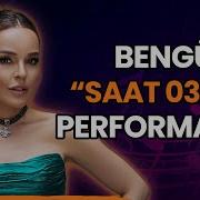 Bengü Den Saat 03 00 Performansı