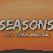 Rival Cadmium Seasons Lyrics Lyrics Video Ft Harley Bird