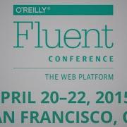Fluent Conference 2015 The Web Platform