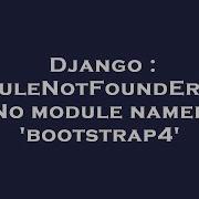 Django ModuleNotFoundError No Module Named Bootstrap4