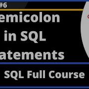 SQL Part 6 Semicolon