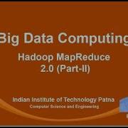 Noc19 Cs33 Lec 07 Hadoop MapReduce 2 0 Part II