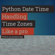 Python Tutorial Python Datetime Timezones Usage How To Use Datetime Timezones In Python