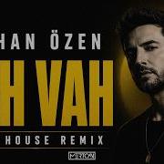 Gökhan Özen Vah Vah I Mertcan Ai Deep House Remix Gökhanözen