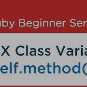 17 Ruby Tutorial Codes For Class Variable X Self Method In Ruby Class