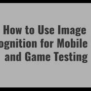 How To Use Image Recognition For Mobile Game Testing On Real Devices