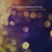 Endless Melancholy Music For Quiet Mornings Full