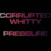 Corrupted Whitty Insanity Unleashed Pressure