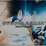 STUPID AGAIN FLOW EDIT AMV EDIT NODEVIDEO B DAY EDIT
