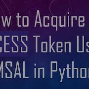 How To Acquire An ACCESS Token Using MSAL In Python